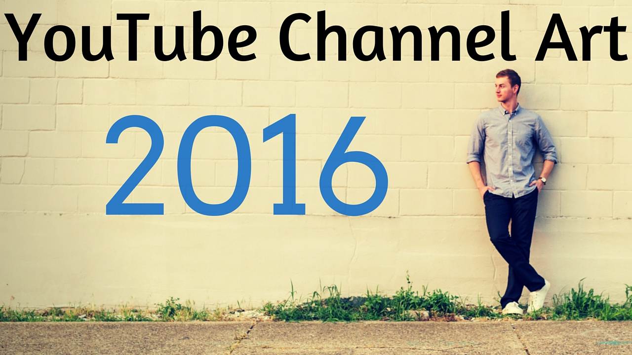 how-to-make-youtube-channel-art-2016